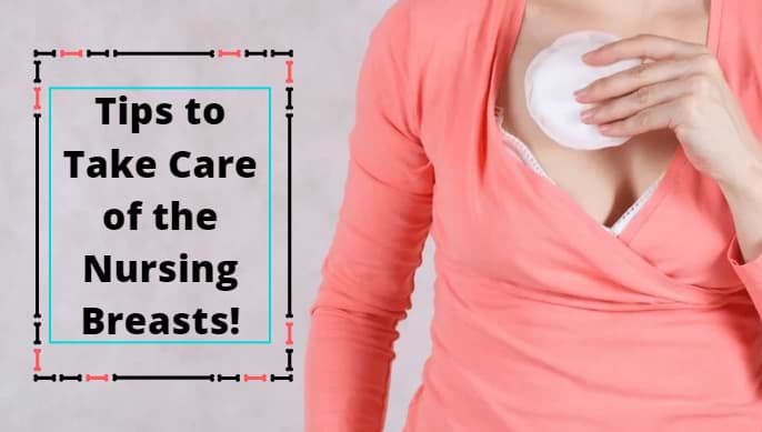 Tips to Take Care of the Nursing Breasts!