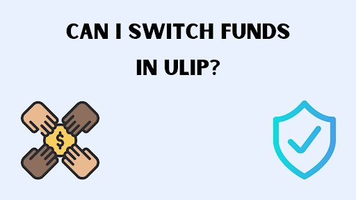 Can I switch funds in ULIP