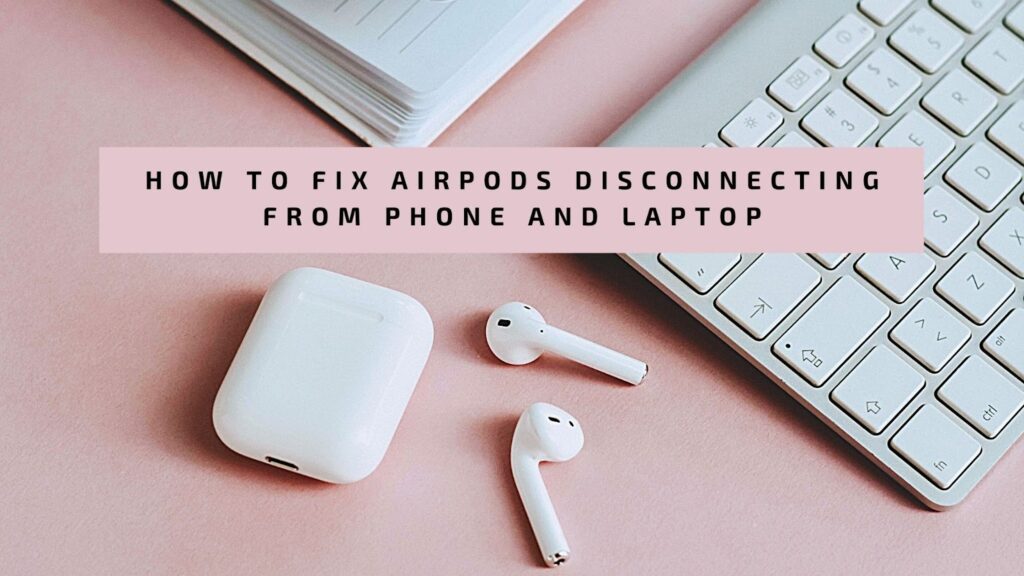 Why Do My Airpods Keep Disconnecting