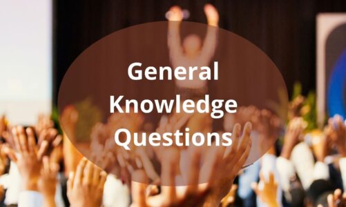 General Knowledge Questions For Students With Answers  – Review For Exams Grade 10, 11, And 12